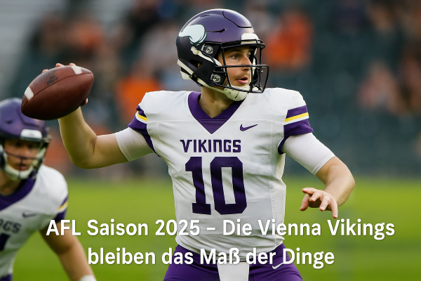 AFL Saison 2025 – Die Vienna Vikings bleiben das Maß der Dinge